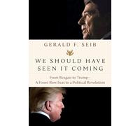 We Should Have Seen It Coming: From Reagan to Trump--a Front-Row Seat to a Political Revolution