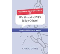 We Should NEVER Judge Others!:: How to Reclaim Your Values (The Myth Buster Series)