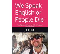 We Speak English or People Die: A Warfighters Field Book For High Consequence Communication (Operational Readiness & Mission Success)