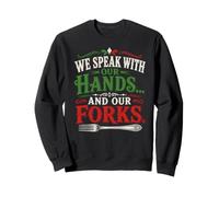We Speak With Our Hands And Our Forks Italian Food Humor Sweatshirt