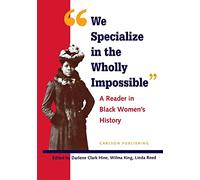 We Specialize in the Wholly Impossible: A Reader in Black Women's History (Black Women in United States History)