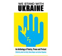 We Stand With Ukraine : An Anthology of Poetry, Prose and Protest