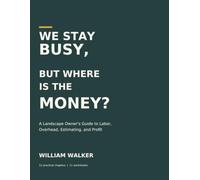 We stay busy, But where's the money ?: A Landscape Owner's Guide to Labor, Overhead, Estimating, and Profit