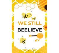 WE STILL BEELIEVE: A cheerful bee-themed notebook with inspiring quotes. Perfect for journaling, note-taking or as a thoughtful gift for teachers, students, and dreamers.