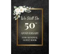 We Still Do: 50th Anniversary Vow Renewal Guest Book: Sign-In Book for Messages, Photos and Well Wishes | A Keepsake for Couples Renewing Their Vows