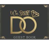 We Still Do Guest Book: Wedding Anniversary Guest Book |Good Wishes Keepsake Memory Book Perfect for Visitor to Sign in | Elegant Vintage Classic Gold Cover