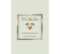 We Still Do Vow Renewal Guest Book: Sign-In Book for Messages, Photos and Well Wishes | A Keepsake for Couples Renewing Their Vows