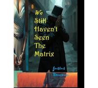 We Still Haven’t Seen The Matrix