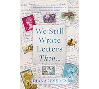 We Still Wrote Letters Then: Reflections of two years in the life of a humanitarian aid worker