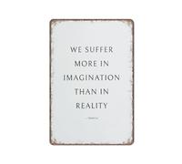 We Suffer More in Imagination Than in Reality, Stoic Art, Philosophy Gift, Stoicism Print, Seneca Poster, Retro Metal Wall Art for Kitchen, Garden, Farm, Home Decoration, 8X12 Inch
