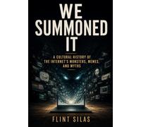 We Summoned It: Slender Man, The Backrooms, Creepypasta and the Monsters the Internet Made Real (Imitation Theory)