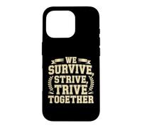 We Survive, Strive, Thrive Together Motivation Team Case for iPhone 16 Pro