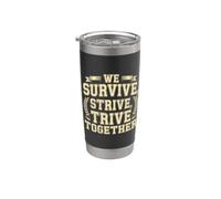 We Survive, Strive, Thrive Together Motivation Team Stainless Steel Insulated Tumbler