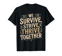 We Survive, Strive, Thrive Together Motivation Team - T-Shirt