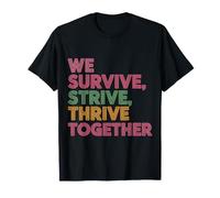 We Survive, Strive, Thrive Together Motivation Team |- T-Shirt