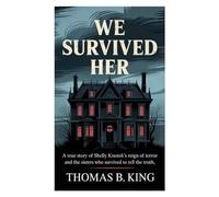 We Survived Her: A True Story of Shelly Knotek’s Reign of Terror and the Sisters Who Survived to Tell the Truth