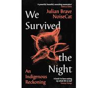 We Survived the Night: An Indigenous Reckoning