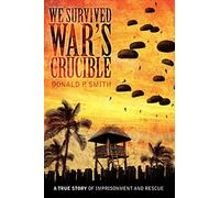 We Survived War's Crucible: A True Story of Imprisonment and Rescue in World War II Philippines