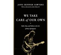 We Take Care of Our Own: Faith, Class, and Politics in the Art of Bruce Springsteen