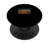 We Talk About Feelings Now So Buckle Up PopSockets Adhesive PopGrip