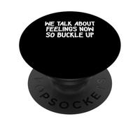 We Talk About Feelings Now So Buckle Up PopSockets Adhesive PopGrip