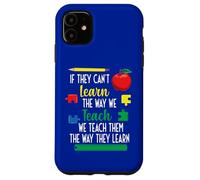 We Teach Them The Way They Learn Special Education Case for iPhone 11