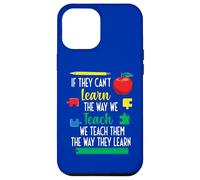 We Teach Them The Way They Learn Special Education Case for iPhone 12 Pro Max