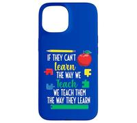 We Teach Them The Way They Learn Special Education Case for iPhone 15