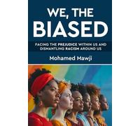 We, the Biased: Facing the Prejudice Within Us and Dismantling Racism Around Us