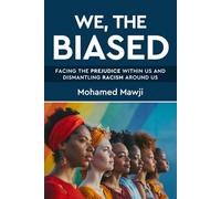 We, the Biased: Facing the Prejudice Within Us and Dismantling Racism Around Us