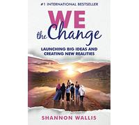WE the Change: Launching Big Ideas and Creating New Realities