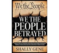 We The People Betrayed: A History of the U.S. Constitution and the Ways Tyrants Exploit Constitutional Weakness to Destroy Democracy from Ancient Rome to Modern America