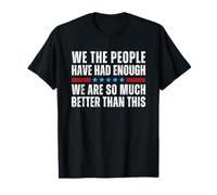 We The People Have Had Enough We are Much Better Than This T-Shirt