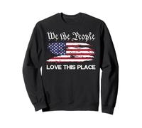 We the People Love This Place - Patriotic July 4th USA Flag Sweatshirt