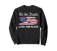 We the People Love This Place - Patriotic July 4th USA Flag Sweatshirt
