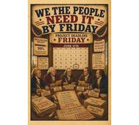 We The People Need It By Friday: A Funny Workplace Notebook for Project Managers, Team Leaders, Corporate Employees, Deadline Survivors and American History Fans