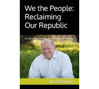 We the People: Reclaiming Our Republic: A Call to Restore the Foundations of Liberty