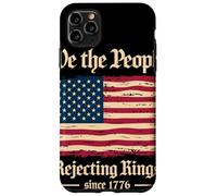 We The People Rejecting Kings Since 1776 Independence Day Case for iPhone 11 Pro Max