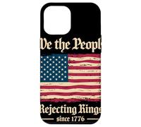 We The People Rejecting Kings Since 1776 Independence Day Case for iPhone 12 Pro Max