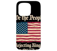 We The People Rejecting Kings Since 1776 Independence Day Case for iPhone 15 Pro