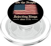 We The People Rejecting Kings Since 1776 Independence Day PopSockets PopGrip for MagSafe