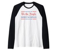 We The People Serve No Kings - Patriotic Freedom Statement Raglan Baseball Tee