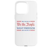 We The People Want Freedom - Patriotic USA 2025 Statement Case for iPhone 15 Pro Max
