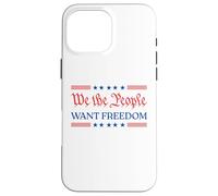 We The People Want Freedom - Patriotic USA 2025 Statement Case for iPhone 16 Pro Max