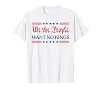 We The People Want No Kings - Patriotic Freedom Statement T-Shirt