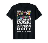 We The People Will Never Forget The Cowards in Congress Who T-Shirt