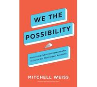 We the Possibility: Harnessing Public Entrepreneurship to Solve Our Most Urgent Problems