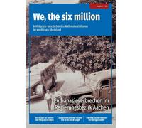 We, the six million: Euthanasieverbrechen im Regierungsbezirk Aachen: Beiträge zur Geschichte des Nationalsozialismus im westlichen Rheinland