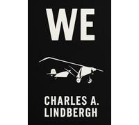 WE: The Story Of Charles Lindbergh And The Spirit Of St. Louis