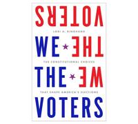 We the Voters : The Constitutional Choices That Shape America's Elections
